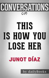 This Is How You Lose Her: byJunot Díaz Conversation Starters