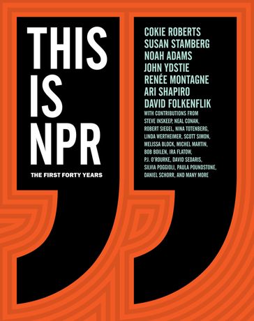 This Is NPR - Ari Shapiro - Cokie Roberts - David Folkenflik - John Ydstie - Noah Adams - Renée Montagne - Susan Stamberg