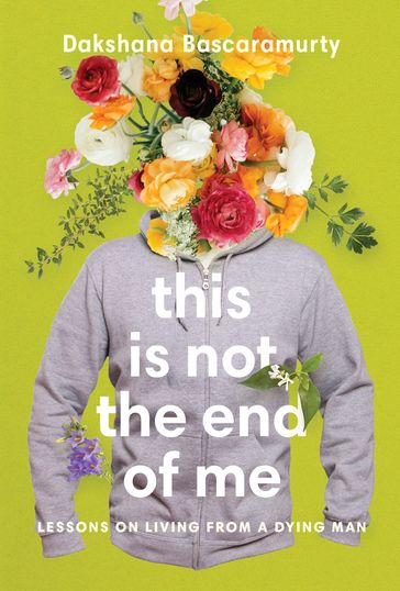 This Is Not the End of Me - Dakshana Bascaramurty