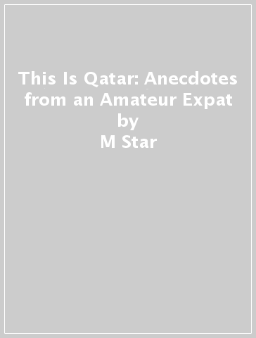 This Is Qatar: Anecdotes from an Amateur Expat - M Star