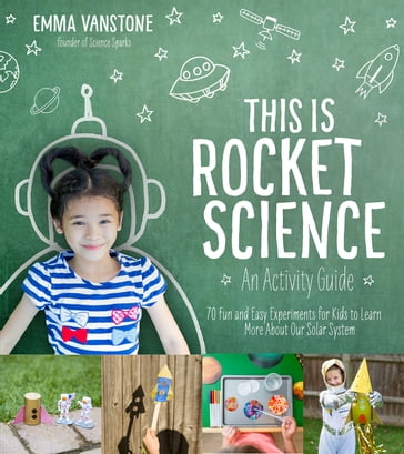 This Is Rocket Science: An Activity Guide - Emma Vanstone