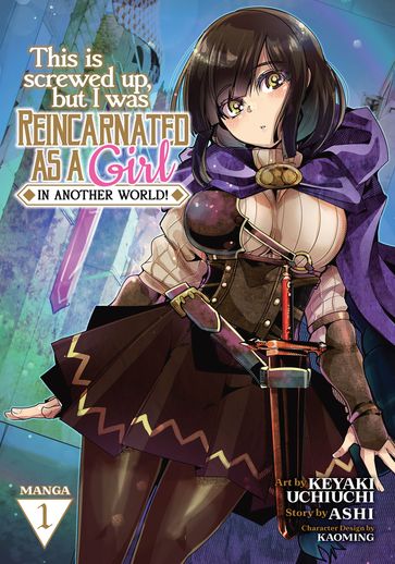 This Is Screwed Up, but I Was Reincarnated as a GIRL in Another World! (Manga) Vol. 1 - ASHI - Keyaki Uchiuchi