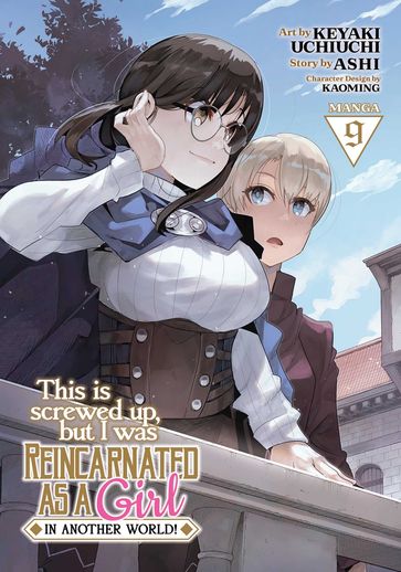This Is Screwed Up, but I Was Reincarnated as a GIRL in Another World! (Manga) Vol. 9 - ASHI - Keyaki Uchiuchi