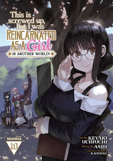This Is Screwed Up, but I Was Reincarnated as a GIRL in Another World! (Manga) Vol. 10 - ASHI - Keyaki Uchiuchi