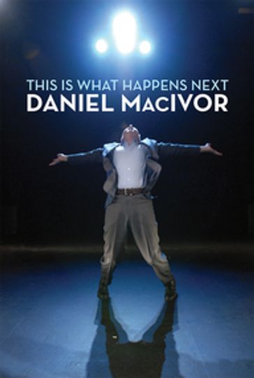 This Is What Happens Next - Daniel MacIvor