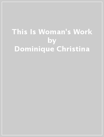 This Is Woman's Work - Dominique Christina