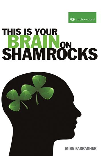 This Is Your Brain on Shamrocks - Mike Farragher