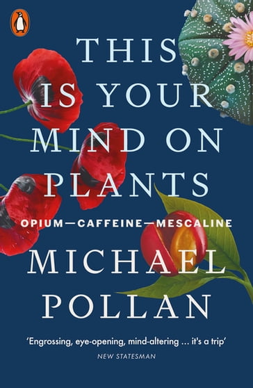 This Is Your Mind On Plants - Michael Pollan