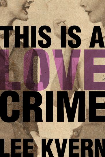 This Is a Love Crime - Lee Kvern