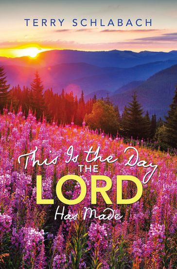 This Is the Day the Lord Has Made - Terry Schlabach