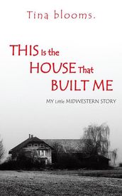 This Is the House That Built Me