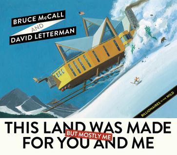 This Land Was Made for You and Me (But Mostly Me) - Bruce McCall - David Letterman
