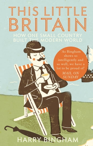 This Little Britain: How One Small Country Changed the Modern World - Harry Bingham