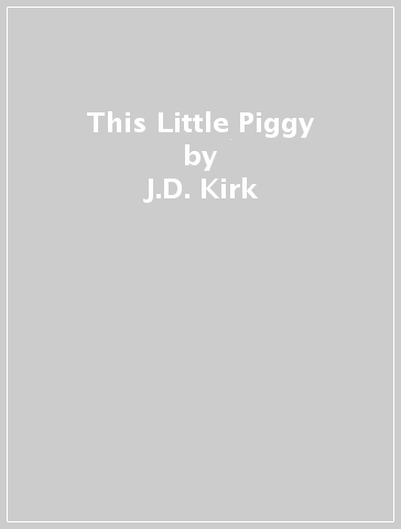 This Little Piggy - J.D. Kirk