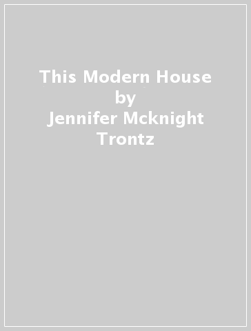 This Modern House - Jennifer Mcknight Trontz