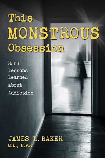 This Monstrous Obsession - James L. Baker M.D. M.P.H.