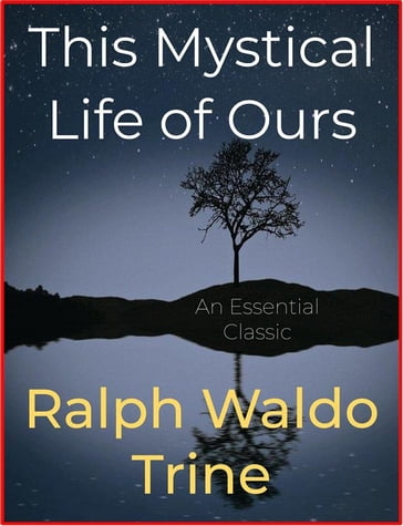 This Mystical Life of Ours - Ralph Waldo Trine