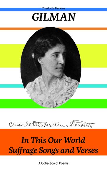 In This Our World, Suffrage Songs and Verses - A Collection of Poems - Charlotte Perkins Gilman