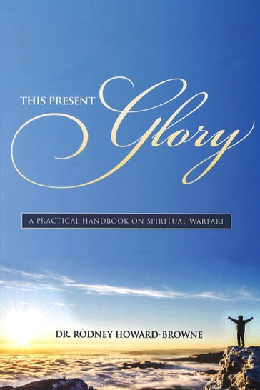 This Present Glory - Rodney Howard-Browne