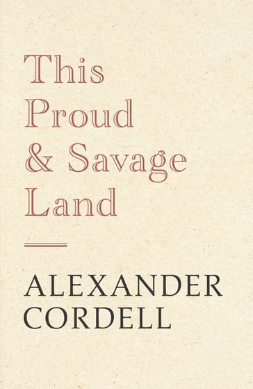 This Proud and Savage Land - Alexander Cordell