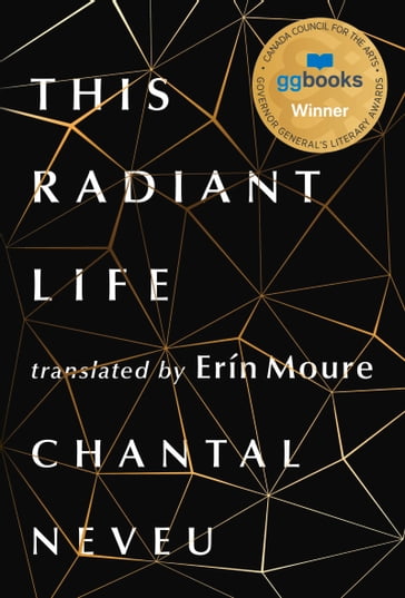 This Radiant Life - Chantal Neveu - Erín Moure