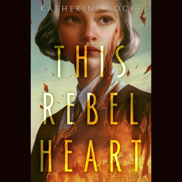 This Rebel Heart - Katherine Locke