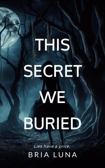 This Secret We Buried - Bria Luna