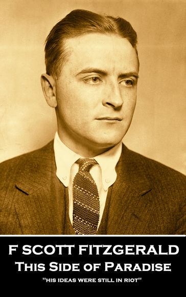 This Side of Paradise: 'His ideas were still in riot'' - F Scott Fitzgerald