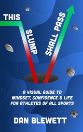 This Slump Shall Pass: A Visual Guide to Mindset, Confidence and Life for Athletes of All Sports