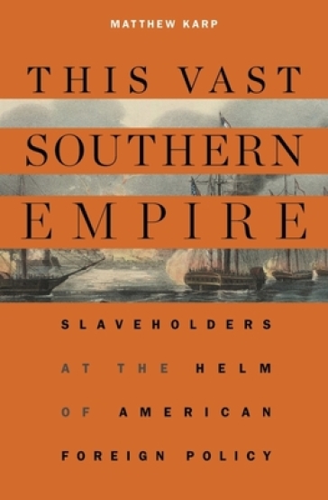This Vast Southern Empire - Matthew Karp