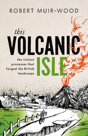 This Volcanic Isle - Robert Muir-Wood