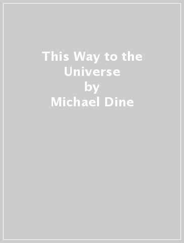 This Way to the Universe - Michael Dine