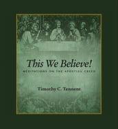 This We Believe: Meditations on the Apostles