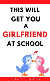 This Will Get You a Girlfriend at School