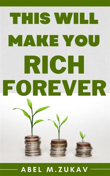 This Will Make You Rich Forever - Zukav Abel M.