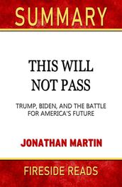 This Will Not Pass: Trump, Biden, and the Battle for America s Future by Jonathan Martin: Summary by Fireside Reads