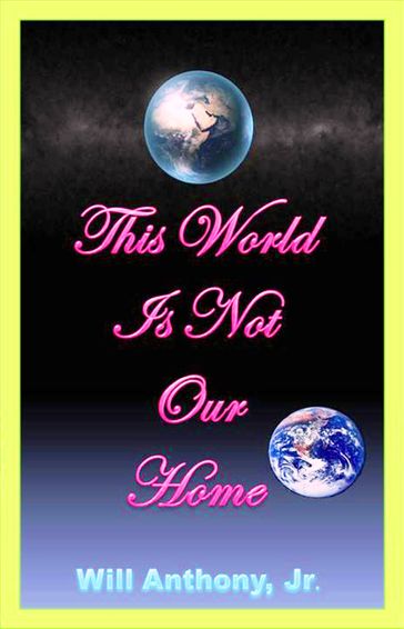 This World Is Not Our Home - Will Anthony Jr