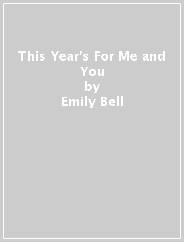 This Year's For Me and You - Emily Bell