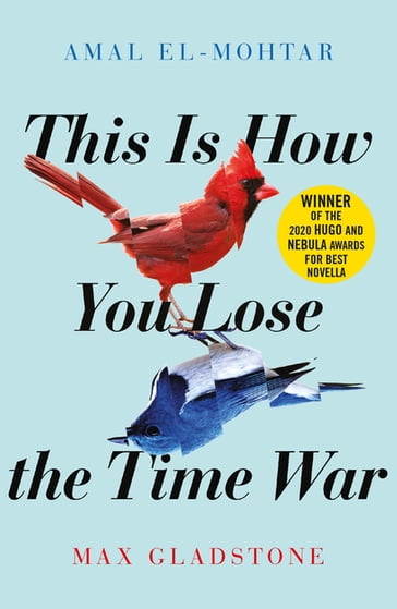 This is How You Lose the Time War - Amal El-Mohtar - Max Gladstone