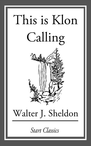 This is Klon Calling - Walter J. Sheldon