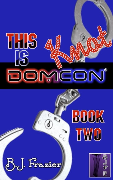 This is Knot DomCon: Book Two - B.J. Frazier
