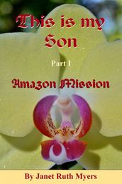 This is My Son Part 1 Amazon Mission