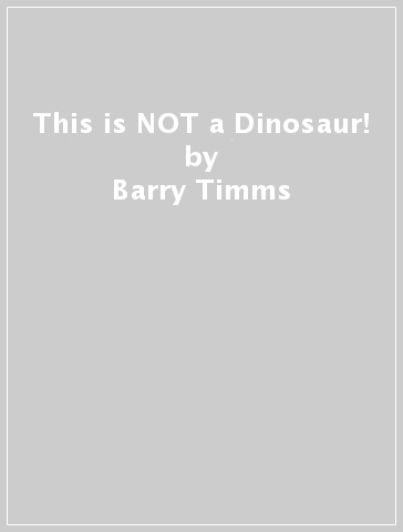 This is NOT a Dinosaur! - Barry Timms