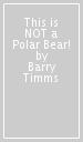 This is NOT a Polar Bear!