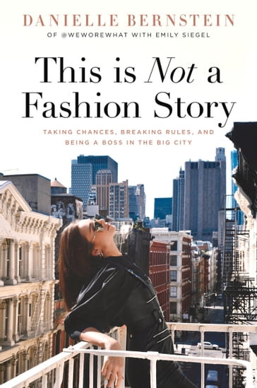 This is Not a Fashion Story - Danielle Bernstein - Emily Siegel