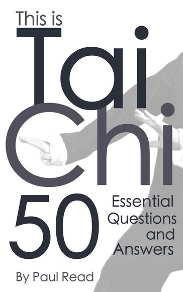 This is Tai Chi: 50 Essential Questions and Answers - Paul Read