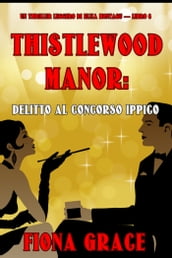 Thistlewood Manor: Delitto Al Concorso Ippico (Un Thriller Leggero di Eliza Montagu Libro 6)