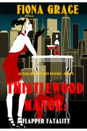 Thistlewood Manor: A Flapper Fatality (An Eliza Montagu Cozy MysteryBook 5)