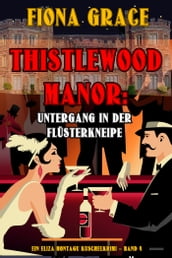 Thistlewood Manor: Untergang in der Flüsterkneipe (Ein Eliza Montagu Kuschelkrimi Band 4)