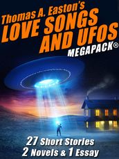 Thomas A. Easton s Love Songs and UFOs MEGAPACK®